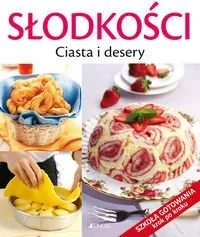 JEDNOŚĆ SŁODKOŚCI CIASTA I DESERY SZKOŁA GOTOWANIA KROK PO KROKU - Książki kucharskie - miniaturka - grafika 2