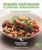 Zdrowie - poradniki - Burda książki Penny Brohn, Cancer Care, Christine Bailey Zdrowe odżywianie w chorobie nowotworowej. Książka kucharska - miniaturka - grafika 1
