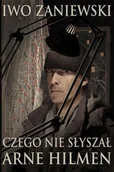 Powieści sensacyjne - Zaniewski Iwo Czego nie słyszał Arne Hilmen - miniaturka - grafika 1