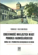 Archeologia - Krzemiński Tomasz Codzienno$234ć mniejszych miast Pomorza Nadwi$235lańskiego końca XIX i pierwszych dziesięcioleci XX wieku - miniaturka - grafika 1
