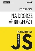 Książki o programowaniu - Helion Tajniki języka JavaScript Na drodze do biegłości - Kyle Simpson - miniaturka - grafika 1