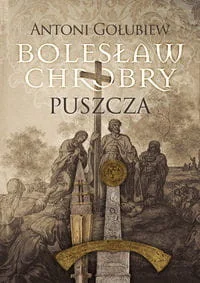 Wydawnictwo MG Bolesław Chrobry. Tom 1. Puszcza Antoni Gołubiew - Powieści - miniaturka - grafika 3