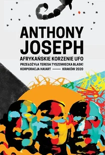 Korporacja Ha!Art Afrykańskie korzenie UFO Anthony Joseph - Powieści i opowiadania - miniaturka - grafika 2
