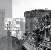 Przewodniki - Odbudowa wielkiej zbrojowni w Gdańsku - miniaturka - grafika 1