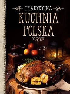 Tradycyjna kuchnia polska PRACA ZBIOROWA - Książki kucharskie - miniaturka - grafika 2