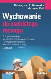 Skolimowska Katarzyna, Kud Marzena Wychowanie do osobistego rozwoju. Część 2 - dostępny od ręki, natychmiastowa wysyłka - Pedagogika i dydaktyka - miniaturka - grafika 3