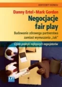 Biznes - Mt Biznes NEGOCJACJE FAIR PLAY. BUDOWANIE ZDROWEGO PARTNERSTWA ZAMIAST WYMUSZANIA "TAK". CZYSTE PRAKTYKI NAJLEPSZYCH NEGOCJATORÓW Danny Ertel, Mark Gordon 9788361040224 - miniaturka - grafika 1