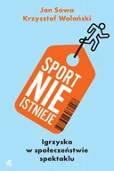 Felietony i reportaże - Sport nie istnieje. Igrzyska w społeczeństwie spektaklu - miniaturka - grafika 1