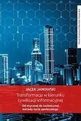 Podręczniki dla szkół wyższych - Transformacja w kierunku cywilizacji informacyjnej Jacek Janowski - miniaturka - grafika 1