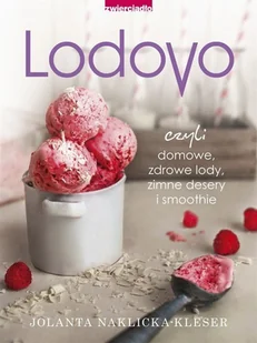 Zwierciadło Lodovo. Czyli domowe zdrowe lody, zimne desery i smoothie - Jolanta Naklicka-Kleser - Książki kucharskie - miniaturka - grafika 2
