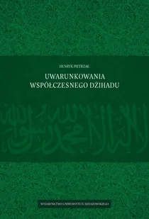 Pietrzak Henryk Uwarunkowania współczesnego Dżihadu - dostępny od ręki, natychmiastowa wysyłka - Polityka i politologia Pietrzak Henryk Uwarunkowania współczesnego Dżihadu - dostępny od ręki, natychmiastowa wysyłka - Polityka i politologia - miniaturka - grafika 1