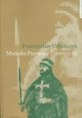 Biografie i autobiografie - Wydawnictwo Naukowe UMK Mieszko Pierwszy Tajemniczy - Przemysław Urbańczyk - miniaturka - grafika 1