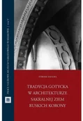Książki o architekturze - Tradycja gotycka w architekturze sakralnej ziem Nowa - miniaturka - grafika 1