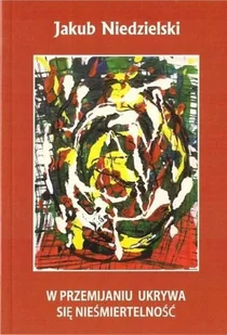 W przemijaniu ukrywa się nieśmiertwlność - Poezja - miniaturka - grafika 2