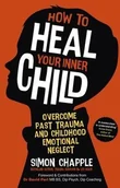 Pozostałe książki - SHELDON PR How to Heal Your Inner Child: Overcome Past Trauma and Childhood Emotional Neglect - miniaturka - grafika 1