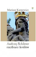 Albumy o  sztuce - Muzeum Pałacu Króla Jana III w Wilanowie Mariusz Karpowicz Andrzej Schlüter. Rzeźbiarz królów - miniaturka - grafika 1