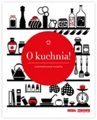 Diety, zdrowe żywienie - Moda na Zdrowie O kuchnia! - wysmakowana książka - miniaturka - grafika 1