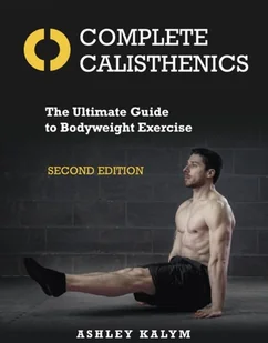 Ashley Kalym Complete Calisthenics - Pozostałe książki Ashley Kalym Complete Calisthenics - Pozostałe książki - miniaturka - grafika 1