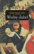 Powieści historyczne i biograficzne - Książnica Wodny diabeł Judith Merkle Riley PUB0009121 - miniaturka - grafika 1