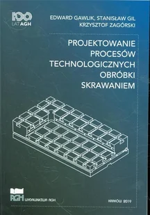 Wydawnictwa AGH Projektowanie procesów technologicznych Gawlik Edward, Gil Stanisław, Zagórski Krzysztof - Technika - miniaturka - grafika 2