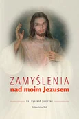 Książki religijne obcojęzyczne - Zamyślenie nad moim Jezusem - RYSZARD JUSZCZAK - miniaturka - grafika 1