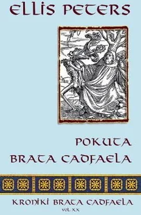 Zysk i S-ka Ellis Peters Kroniki braciszka Cadfaela. Tom 20. Pokuta brata Cadfaela - Kryminały - miniaturka - grafika 2