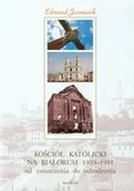 Historia Polski - Kościół katolicki na Białorusi 1939-1991 od zniszczenia do narodzenia Edmund Jarmusik - miniaturka - grafika 1