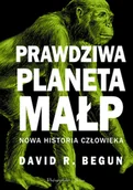 Literatura popularno naukowa dla młodzieży - PRAWDZIWA PLANETA MAŁP NOWA HISTORIA CZŁOWIEKA - DAVID R. BEGUN - miniaturka - grafika 1