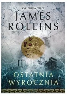 James Rollins Ostatnia wyrocznia Cykl Sigma Force Tom 5 - Powieści sensacyjne - miniaturka - grafika 2