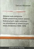 Historia świata - Główne nurty polityczne Polski odziemnej wobec planów federacyjnych rządu polskiego Dariusz Miszewski - miniaturka - grafika 1