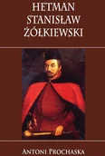 Biografie i autobiografie - HETMAN STANISŁAW ŻÓŁKIEWSKI LETNIA WYPRZEDAŻ DO 80% - miniaturka - grafika 1