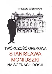 Twórczość operowa Stanisława Moniuszki Nowa - Książki o kulturze i sztuce - miniaturka - grafika 2