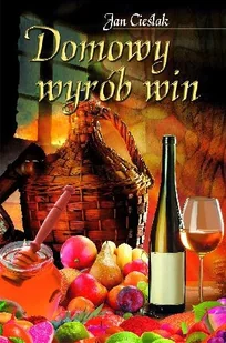Cieślak Jan Domowy wyrób win - Diety, zdrowe żywienie - miniaturka - grafika 2