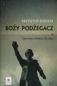 Wywiady, wspomnienia - Boży podżegacz Opowieść o Piotrze Skardze Krzysztof Koehler SIC24086 - miniaturka - grafika 1