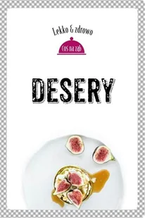 Buchmann GW Foksal Desery - MARTA DOBROWOLSKA-KIERYŁ, Justyna Mrowiec - Ciasta, desery, wypieki - miniaturka - grafika 2