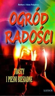 Ogród radości. Toasty i pieśni biesiadne - ADAM I BARBARA PODGÓRSCY - Aforyzmy i sentencje - miniaturka - grafika 2