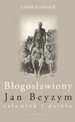 Biografie i autobiografie - Grzebień Ludwik Błogosławiony Jan Beyzym. Człowiek i dzieło WAMM1323 - miniaturka - grafika 1