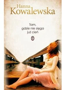 Wydawnictwo Literackie Tam, gdzie nie sięga już cień - Hanna Kowalewska - Powieści - miniaturka - grafika 3