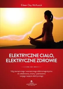 Elektryczne ciało, elektryczne zdrowie Jak oczyścić, zrównoważyć i uzdrowić energię biopola z wykorzystaniem świadomości i technik oddechowych oraz - Rozwój osobisty - miniaturka - grafika 2