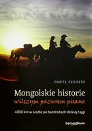 Książki podróżnicze - Bernardinum Mongolskie historie wilczym pazurem pisane. 4000 km w siodle po bezdrożach dzikiej tajgi Paweł Serafin - miniaturka - grafika 1