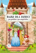 Powieści i opowiadania - Bajki dla dzieci po polsku i po angielsku Pietruszewska Maria Piechocka-Empel Katarzyna - miniaturka - grafika 1