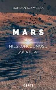Mars albo nieskończoność światów Bohdan Szymczak - Science-fiction Mars albo nieskończoność światów Bohdan Szymczak - Science-fiction - miniaturka - grafika 2