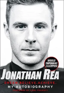 Jonathan Rea Dream Believe Achieve My Autobiography - Biografie obcojęzyczne Jonathan Rea Dream Believe Achieve My Autobiography - Biografie obcojęzyczne - miniaturka - grafika 1