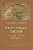 Pedagogika i dydaktyka - O pedagogice nadziei - Tadeusz Frąckowiak - miniaturka - grafika 1