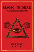 Obcojęzyczne książki o kulturze i sztuce - Ian Frisch Magic Is Dead - miniaturka - grafika 1