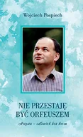 Wywiady, wspomnienia - Nie przestaję być Orfeuszem. Artysta - człowiek bez kresu - miniaturka - grafika 1