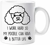 Kubki - 60 Second Makeover Limited 60 sekundowy pudel kubek 'I Work Hard So My Poodle Can Have A Better Life' prezent dla zwierzaka prezent dla zwierząt domowych Dzień Matki 60SECMUG1322 - miniaturka - grafika 1