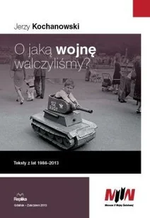 Replika Jerzy Kochanowski O jaką wojnę walczyliśmy$393 Teksty z lat 1984-2013 - Historia Polski Replika Jerzy Kochanowski O jaką wojnę walczyliśmy$393 Teksty z lat 1984-2013 - Historia Polski - miniaturka - grafika 1