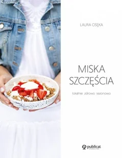 Miska szczęścia. Lokalnie, zdrowo, sezonowo - Książki kucharskie - miniaturka - grafika 2