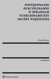 Wolters Kluwer Postępowanie dyscyplinarne w sprawach funkcjonariuszy Służby Więziennej - BEATA BARAN - Prawo Wolters Kluwer Postępowanie dyscyplinarne w sprawach funkcjonariuszy Służby Więziennej - BEATA BARAN - Prawo - miniaturka - grafika 1